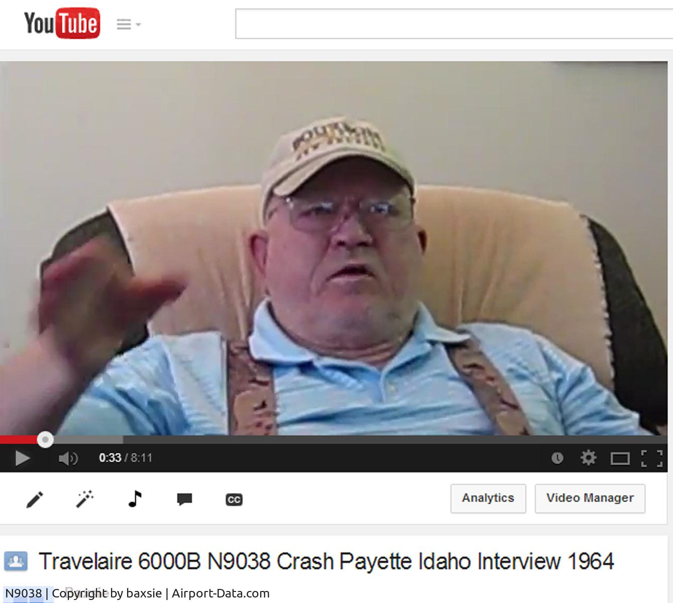 N9038, 1928 Curtiss-Wright Travel Air 6-B C/N 839, Video of an interview with the pilot of N9038 ( Harold Gene Crosby) describing the emergency landing in 1964 that left the TravelAire in the Payette River.https://www.youtube.com/watch?v=9RXVWJhpXHg